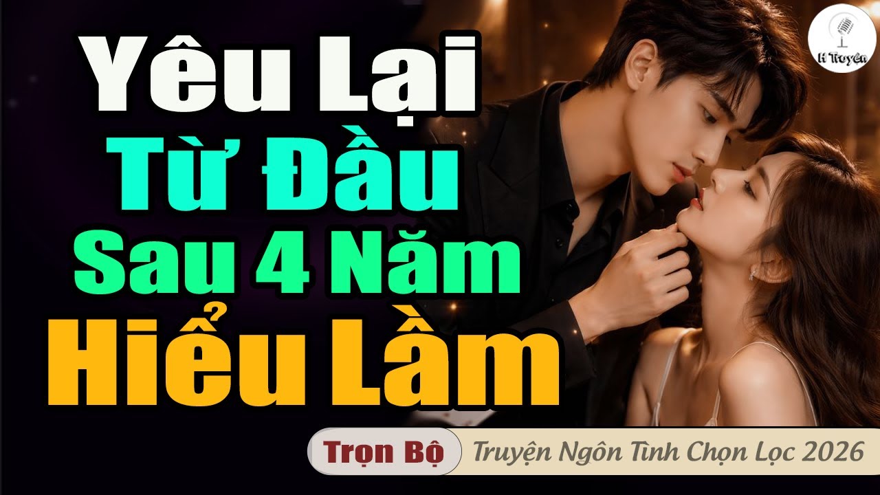 Hay Thế: YÊU LẠI TỪ ĐẦU SAU 4 NĂM HIỂU LẦM | Đọc Truyện Ngôn Tình Cảm Động Mới Nhất