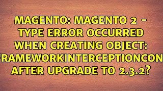 Magento 2 - Type Error occurred when creating object: MagentoFrameworkInterceptionConfigConfig...