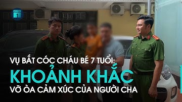 Vụ bắt cóc cháu bé 7 tuổi: Khoảnh khắc vỡ òa cảm xúc của người cha khi con trai được giải cứu | VTC1