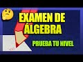 EXAMEN DE ÁLGEBRA - EXAMEN de MATEMÁTICAS (Prueba tu Nivel en Matemáticas)