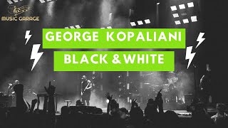 George Kopaliani And Blackn & White #MusicGarageChannel