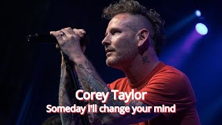 Corey Taylor - Someday I&#39;ll Change your Mind (Greek Lyrics)