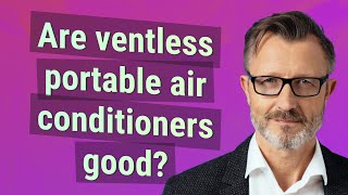 Are ventless portable air conditioners good