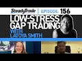 Ep 156: Low-Stress Gap Trading with Latoya Smith
