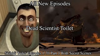 Skibidi Toilet Episodes 1-70 (Dead Scientist Toilet) With Secret Scenes