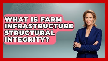 What Is Farm Infrastructure Structural Integrity? - Farm Wealth Network
