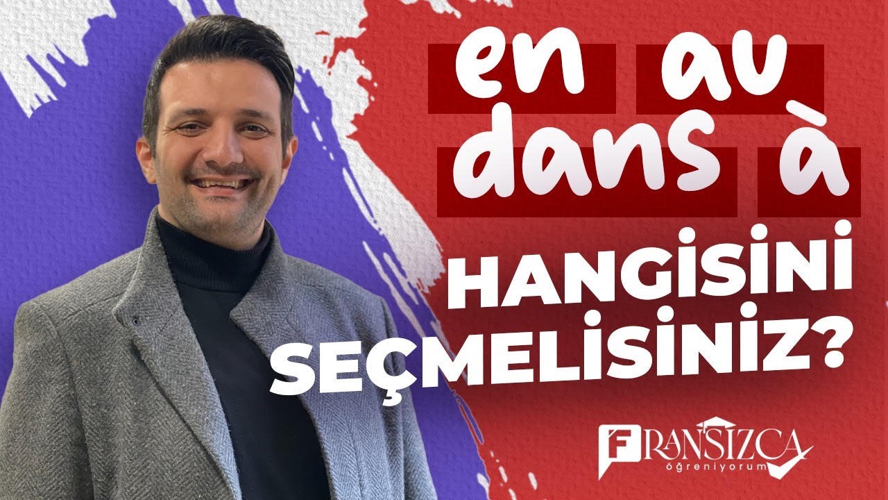 Hangi bağlacı kullanmalısınız ? ''en, au, dans, à''