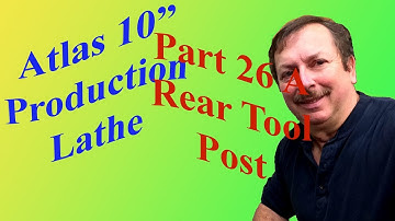 Building an Atlas 10" Production Lathe Part 26A: Building The Rear Tool Post