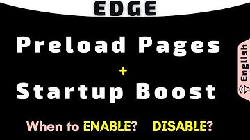 Preload Pages and Startup Boost in Microsoft Edge - when to Enable or Disable?