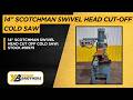 14" SCOTCHMAN SWIVEL HEAD CUT OFF COLD SAW: STOCK #18975