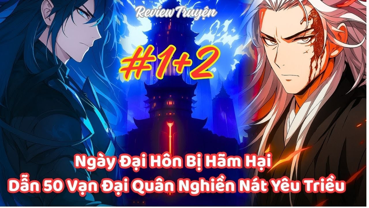 Ngày Đại Hôn Bị Hãm Hại – Dẫn 50 Vạn Đại Quân Nghiền Nát Yêu Triều | P1+2