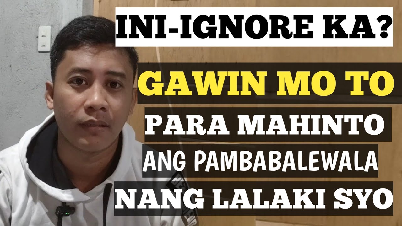 Paraan Upang Mahinto ang Pam-Babalewala nang Lalaki Sayo | Ini-ignore Ka ? | Home of Love Advice❤️‍🩹