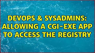 DevOps & SysAdmins: Allowing a CGI-EXE app to access the registry