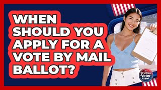 When Should You Apply For A Vote By Mail Ballot
