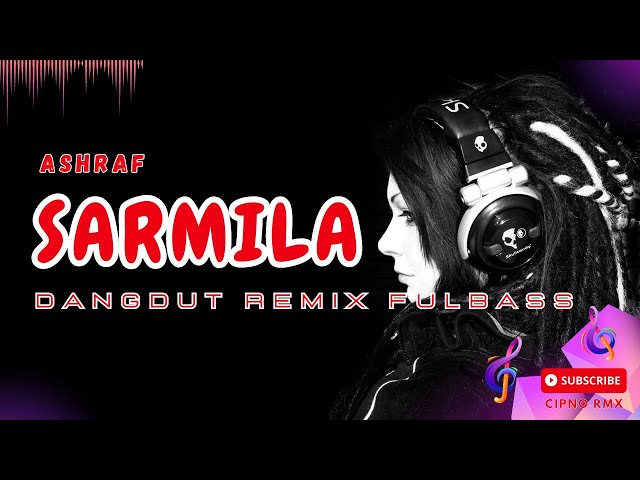 DJ SARMILA (ASHRAF) - CIPNO RMX | SHARMILA DANGDUT REMIX FULLBASS TERBARU 2023 class=