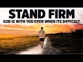 You Are Right Where God Wants You To Be So KEEP STANDING FIRM!