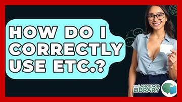 How Do I Correctly Use Etc.? - The Language Library