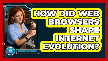 How Did Web Browsers Shape Internet Evolution? - Your Computer Companion
