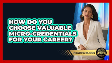 How Do You Choose Valuable Micro-credentials For Your Career? - College Dropout Millionaire