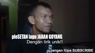 plesetan lagu JARAN GOYANG dengan lirik unik