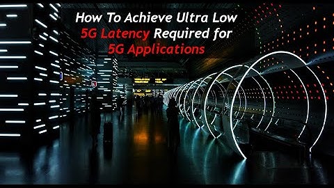 5G Applications: How Low 5G Latency is Achieved for Major 5G Applications!