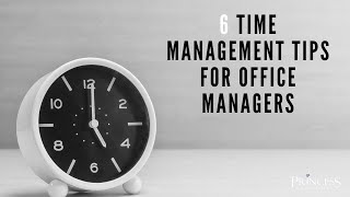 6 Time Management Tips for Office Managers