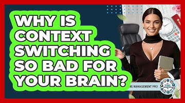 Why Is Context Switching So Bad For Your Brain? - The Time Management Pro