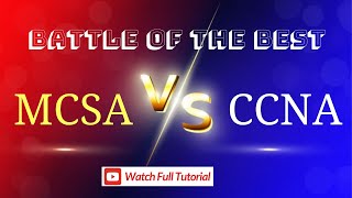 MCSA vs CCNA - Explore Which is the Right Choice?