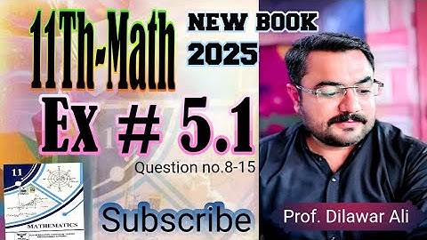 11th Class Math Exercise 5.1 | Question 8 to 15 | New Book 2025 | Prof. Dilawar Ali