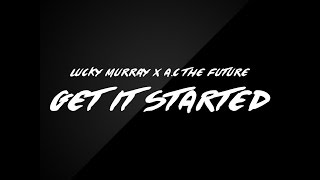 Get It Started Featuring A.C The Future (Lyrical Video)