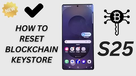 Galaxy S25/S25+/Ultra: How to Reset Blockchain Keystore