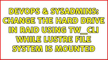 DevOps & SysAdmins: Change the Hard Drive in RAID using tw_cli while lustre file system is mounted