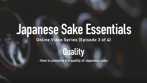 “Japanese Sake Essentials” online video series episode 3 "Quality"