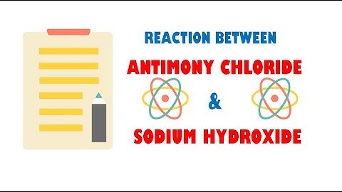 Antimony Chloride and Sodium Hydroxide ( Reaction )