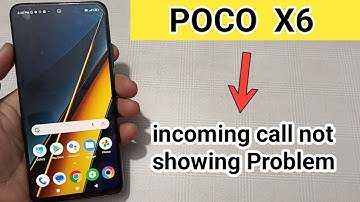 POCO X6 mein incoming call not showing problem kaise solve Karen