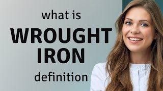 Wrought iron • what is WROUGHT IRON definition