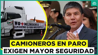 Camioneros en paro: Exigen más seguridad en fronteras y estado de excepción