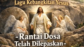 Keren... lagu Rohani Kebangkitan Yesus || Rantai Dosa Telah Dilepaskan