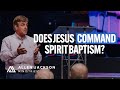 Does Jesus Command Spirit Baptism? | Allen Jackson Ministries