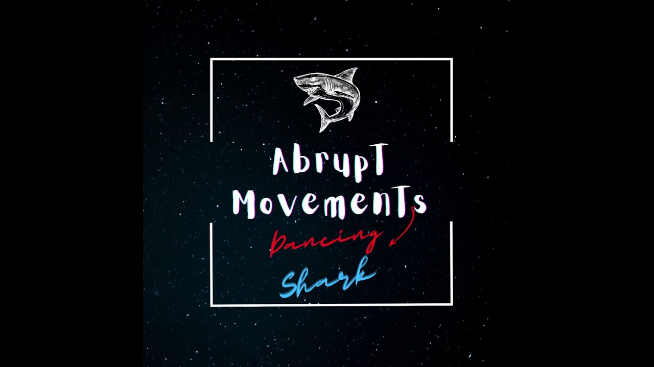 Watch Abrupt Movements - Dancing Shark on YouTube Watch Abrupt Movements - Dancing Shark on YouTube