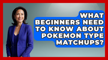 What Beginners Need To Know About Pokemon Type Matchups? - The Trainers Guide