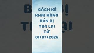 Kê khai hàng bán bị trả lại từ 01/07/2026 – Bên bán & Bên mua làm sao cho đúng?  #ketoandoanhnghiep