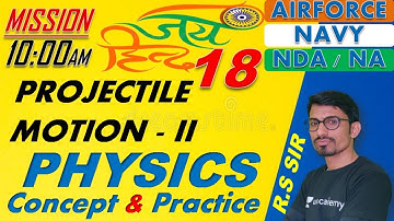 Physics Projectile Motion - II ( Class-18 )// NDA-AIRFORCE-NAVY// BY- R.S SIR // @R.S SIR