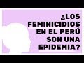 ¿Epidemia de feminicidios en Perú?