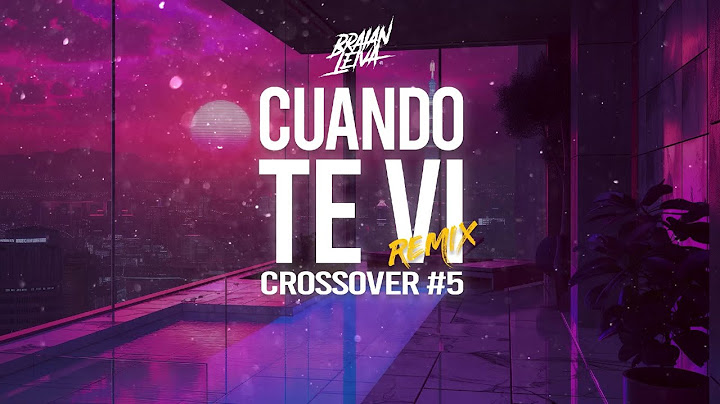 CUANDO TE VI | CROSSOVER #5 (Remix) - MARIA BECERRA, TRUENO - Braian Leiva