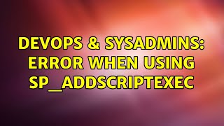 Famous DevOps & SysAdmins: Error when using sp_addscriptexec Profile