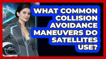 What Common Collision Avoidance Maneuvers Do Satellites Use?