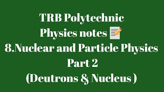 TRB Polytechnic Physics notes 📰 /Nuclear & Particle Physics Part 2 (Deutrons & Nucleus)