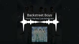 Backstreet Boys | I Want It That Way (Luke D.B Bootleg Mix)