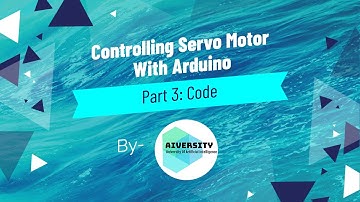 Arduino Projects For Kids: Controlling Servo Motor With Arduino (Part 3: Code Explanation)